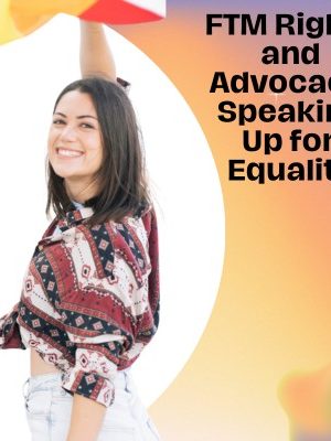 FTM Rights and Advocacy – Speaking Up for Equality