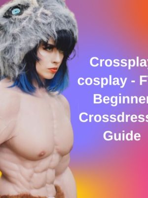 Crossplay cosplay: FTM Beginner Crossdresser Guide