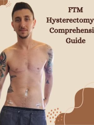 FTM Hysterectomy: A Comprehensive Guide