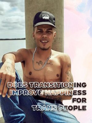 Does Transitioning Improve Happiness for Trans People?