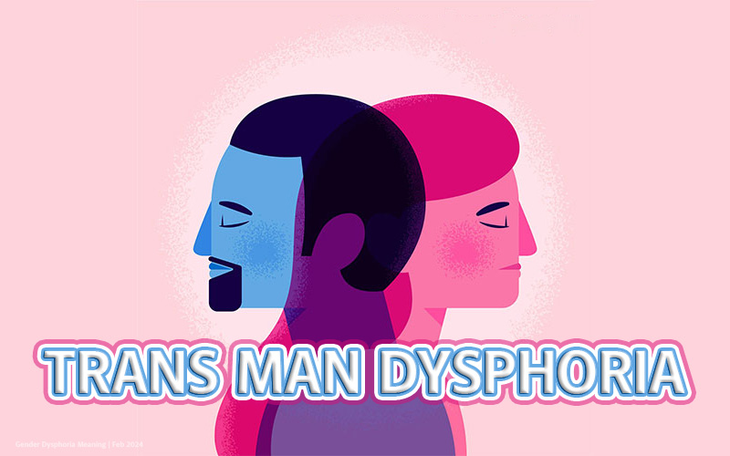 What is it Like to Be a Trans Man? Dysphoria, Transition and Social Acceptance