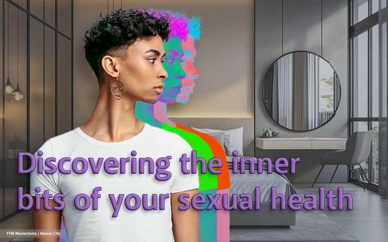 A Guide to FTM Sexual Health with a Focus on Post-Transition Care
