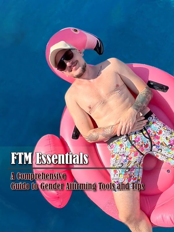 FTM Essentials: A Comprehensive Guide to Gender Affirming Tools and Tips