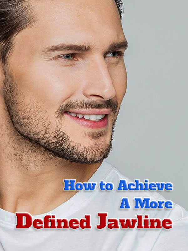 How to Achieve a More Defined Jawline