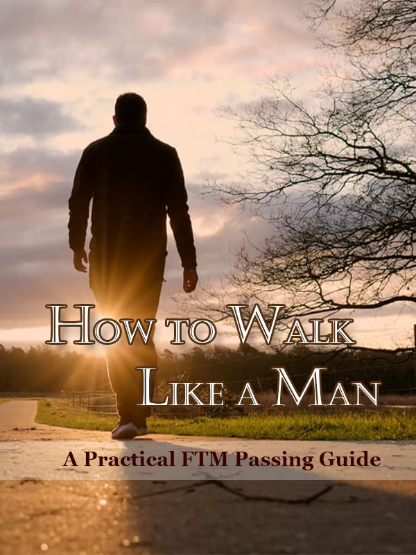 How to Walk Like a Man: A Practical FTM Passing Guide